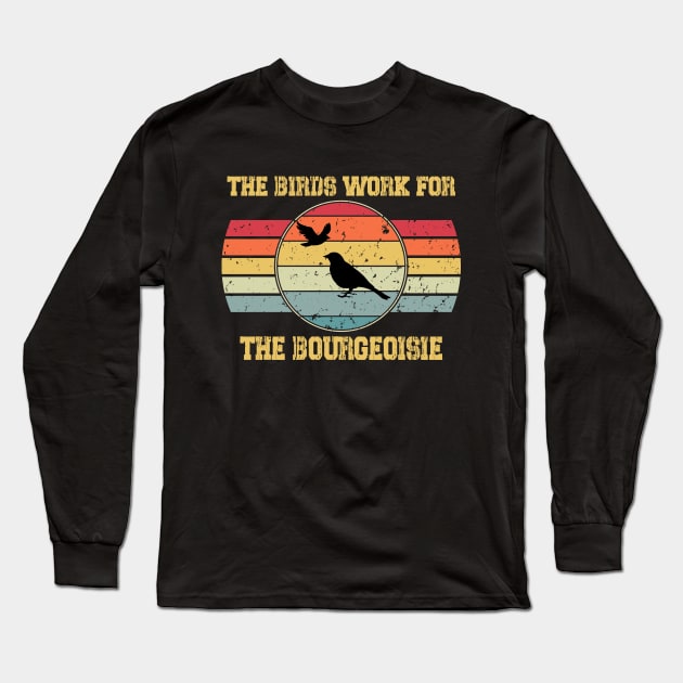 The Birds Work For The Bourgeoisie Long Sleeve T-Shirt by Doc Maya